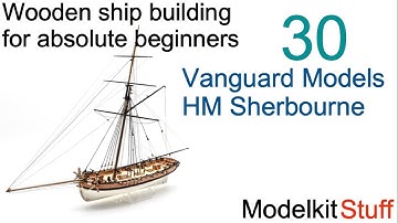 Wooden ship modeling for absolute beginners, Vanguard models HM Sherbourne build Part 30.  Finished!