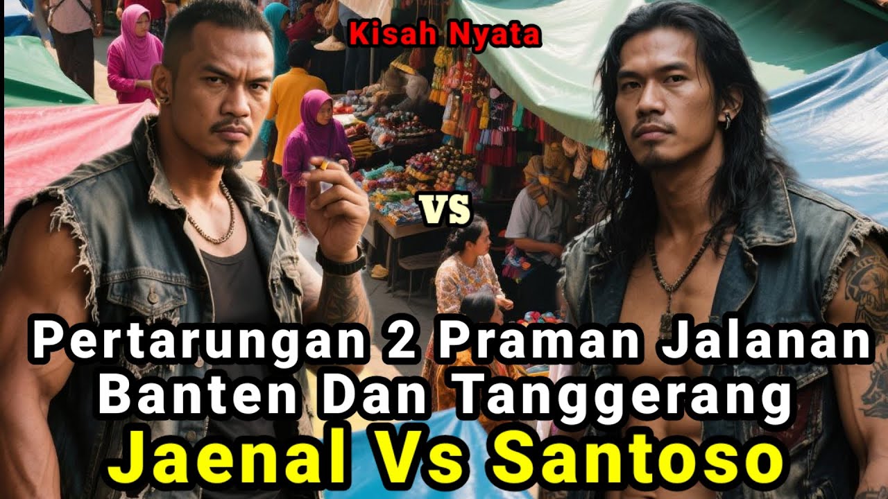 Kisah Nyata❗Pertarungan 2 Preman Jalanan Banten dan Tanggerang, Jaenal VS Santoso
