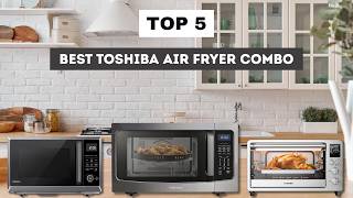 I Tested the Best Toshiba Air Fryer Oven Combo – Top 5 Picks You Should Buy