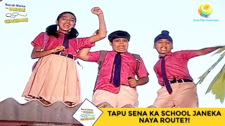Tapu Sena Ka School Janeka Naya Route?! | Taarak Mehta Ka Ooltah Chashmah - Ep 335
