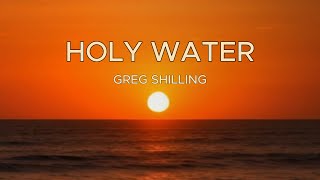 Greg Shilling  Holy Water  