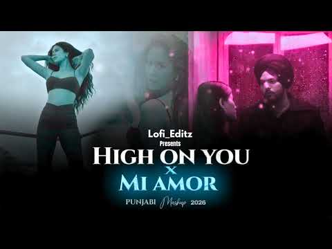 HIGH ON YOU X MI AMOR MASHUP | Sharn | Jind Universe | Lofi Editz | Latest Punjabi Songs 2026