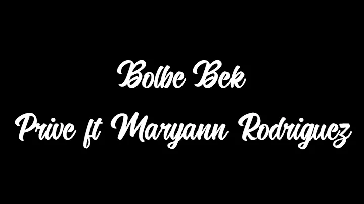 Bolbe Bek  - Prive ft Maryann Rodriguez