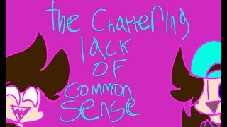 The chatterimy lack of common sense// amv