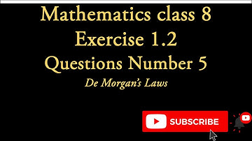 Math 8 class, Exercise 1.2 Question 5, De Morgan