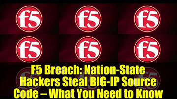 F5 Breach: Nation-State Hackers Steal BIG-IP Source Code — What You Need to Know
