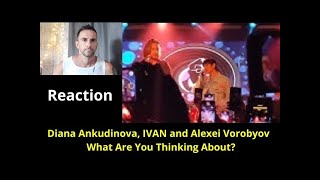 Diana Ankudinova , IVAN and Alexei Vorobyov -  What Are You Thinking About ?  REACTION