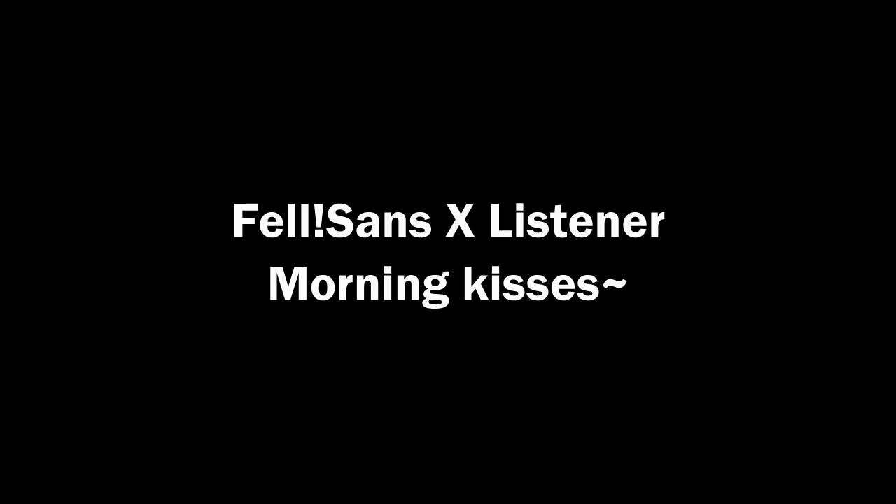 Fell!Sans X Listener: Morning Kisses~