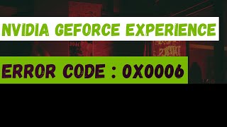 Fix Nvidia Error Code 0X0006 Step-By-Step Solutions