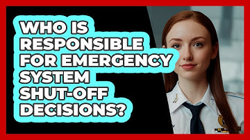 Who Is Responsible For **emergency System Shut-off** Decisions? - SecurityFirstCorp.com