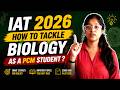 How to Tackle Biology in IAT 2026 as a PCM Student | The Ultimate Strategy!