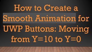 How to Create a Smooth Animation for UWP Buttons: Moving from Y=10 to Y=0