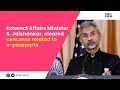 External Affairs Minister S Jaishankar, cleared concerns related to e-passports