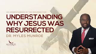 Dr. Myles Munroe  ✅  Why Was Jesus Resurrected Dr. Myles Munroe Explains The Purpose & Significance