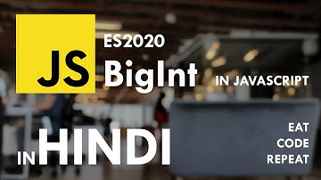 What is BigInt in Javascript ES2020/ES11 - in Hindi