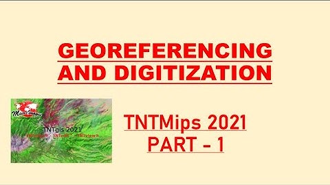 GEOREFERENCING AND DGITIZATION _TNTMips 2021