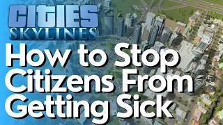 How To Stop Citizens From Getting Sick In Cities Skylines