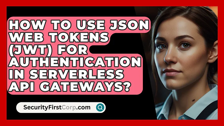 How To Use JSON Web Tokens (JWT) For Authentication In Serverless API Gateways?