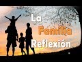 Reflexión – La Familia | Reflexiones Para la Vida