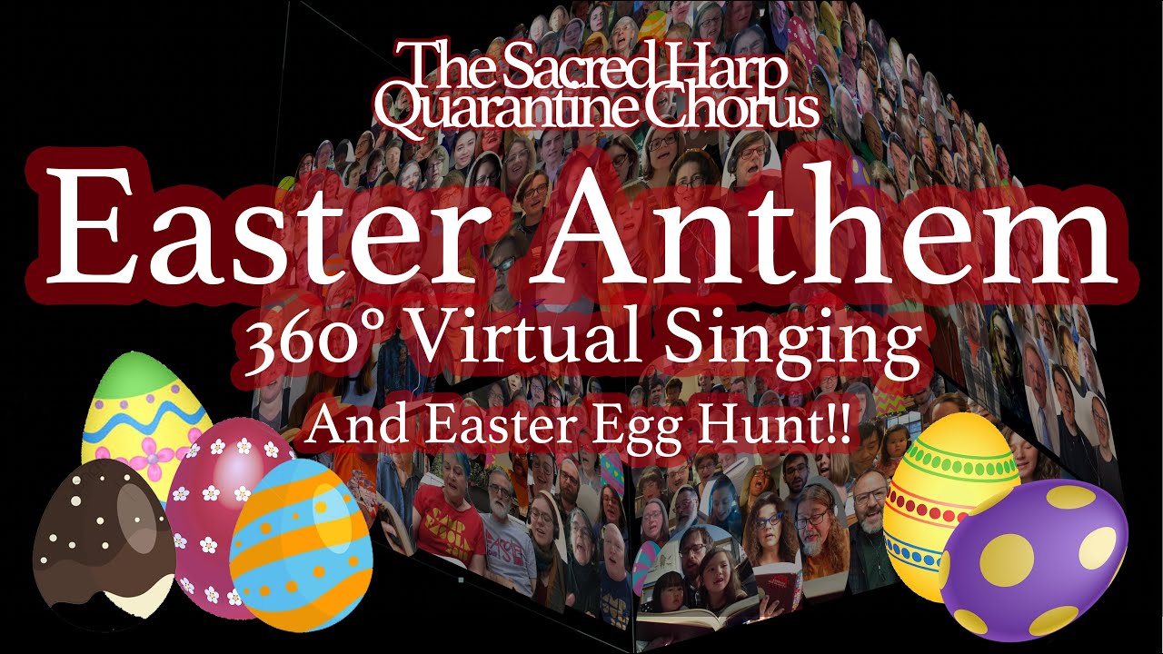 The Sacred Harp Quarantine Chorus EASTER ANTHEM 360° Virtual Singing