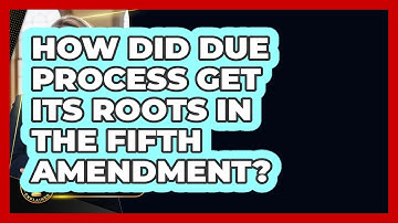 How Did Due Process Get Its Roots In The Fifth Amendment? - Justice System Explained