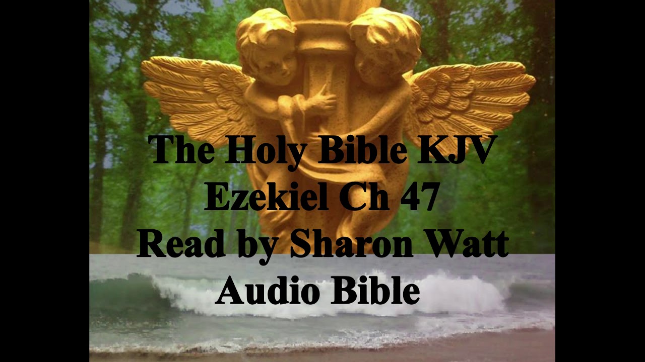The Holy Bible KJV, Book of Ezekiel, Chapter 47, Read by Sharon Watt ...