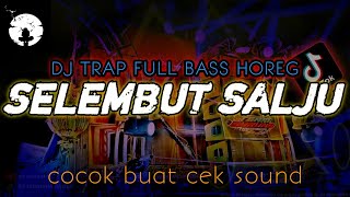 DJ TRAP SELEMBUT SALJU | DJ TERBARU VIRAL DI TIKTOK 2024||FULL BASS HOREG