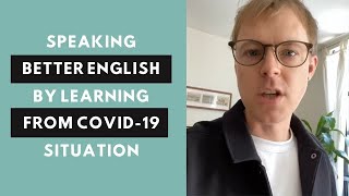 What the Covid-19 situation can teach you about speaking English