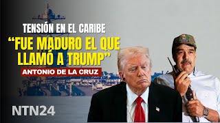 "Fue Maduro el que llamó a Trump. Está tanteando su salida": Antonio De la Cruz