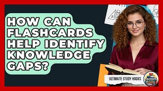 How Can Flashcards Help Identify Knowledge Gaps? - Ultimate Study Hacks