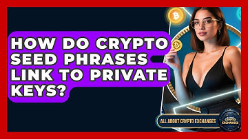 How Do Crypto Seed Phrases Link To Private Keys? - All About Crypto Exchanges