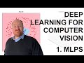 Deep Learning for Computer Vision: 1. Multi-Layer Perceptrons