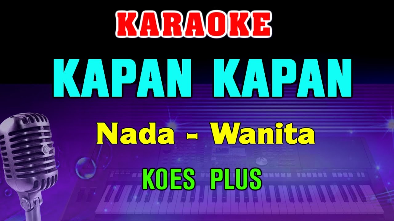 KAPAN KAPAN - KARAOKE Nada Wanita | Koes Plus || Lagu lawas