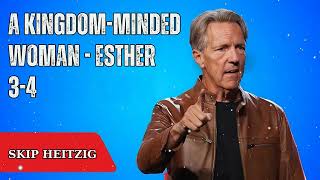 A Kingdom-Minded Woman - Esther 3-4 - Skip Heitzig Message