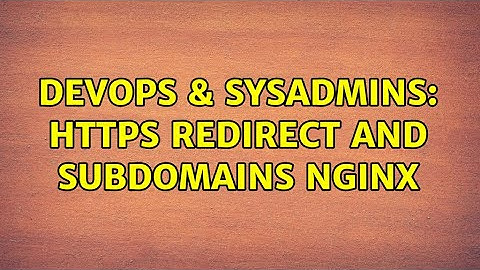 DevOps & SysAdmins: HTTPS Redirect and Subdomains NGINX