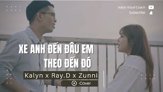 Xe Anh Đến Đâu Em Theo Đến Đó | Kalyn x Ray.D x Zunni | Cover