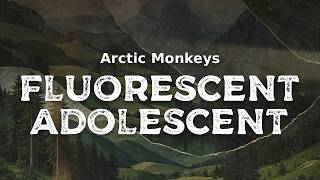 Arctic Monkeys - Fluorescent Adolescent (lyrics)