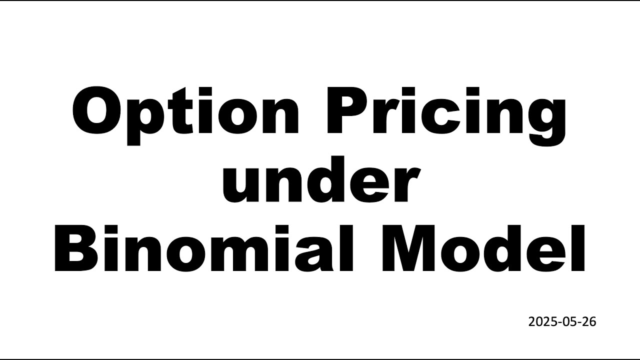 2025 05 26 Option Pricing under Binomial Model - YouTube