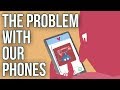 The Problem With Our Phones