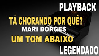 Mari Borges - Tá Chorando Por Quê?  ( PLAYBACK UM TOM ABAIXO )