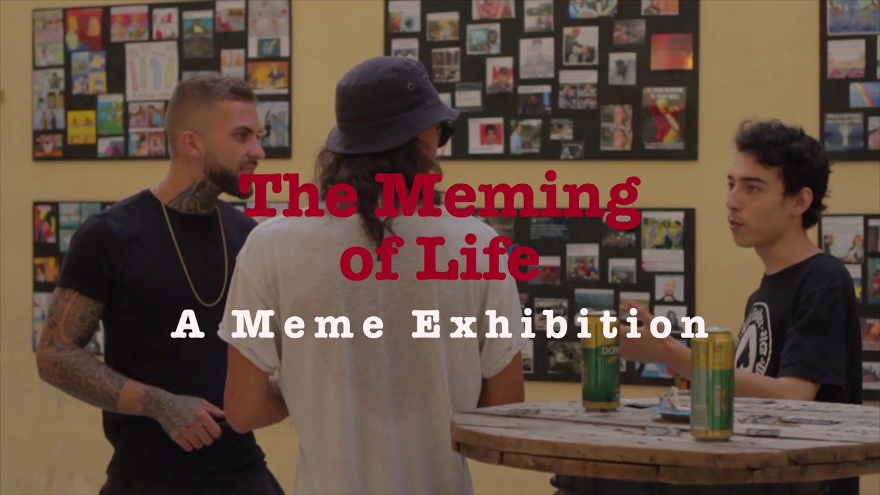 The Meming of Life – A Meme Exhibition - YouTube
