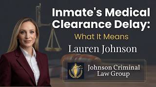 Inmate's Medical Clearance Delay: What It Means | Lauren Johnson