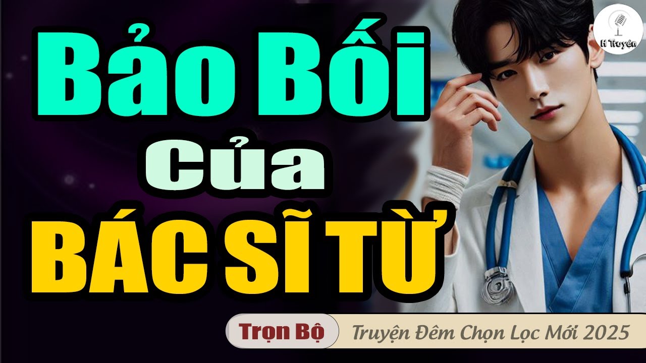 Hay quá: BẢO BỐI CỦA BÁC SĨ TỪ LẠNH LÙNG | Đọc Truyện Đêm Hay Mới Nhất
