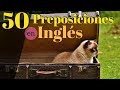 50 Preposiciones Más Comunes En Inglés Americano 😀 Aprende a Escuchar Inglés Con Ejemplos