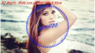 Dj Baylo - Baby you should take it Slow [ExtremeBassBoosted]