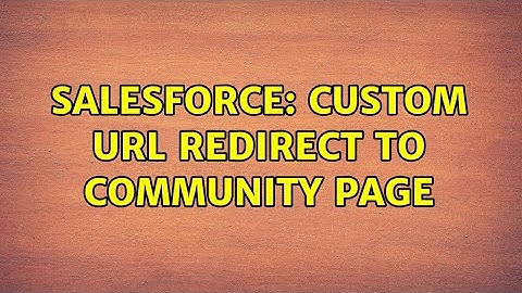 Salesforce: Custom URL redirect to Community Page