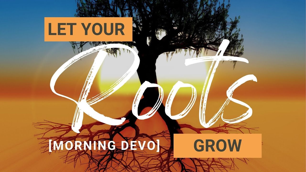 Let Your Roots Grow [Morning Devo] - YouTube