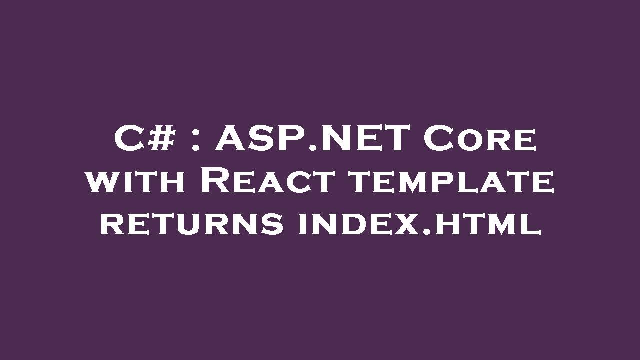 C Core with React template returns index.html YouTube