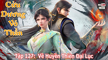 Cửu Dương Võ Thần Tập 127 | Về Huyền Thiên Đại Lục