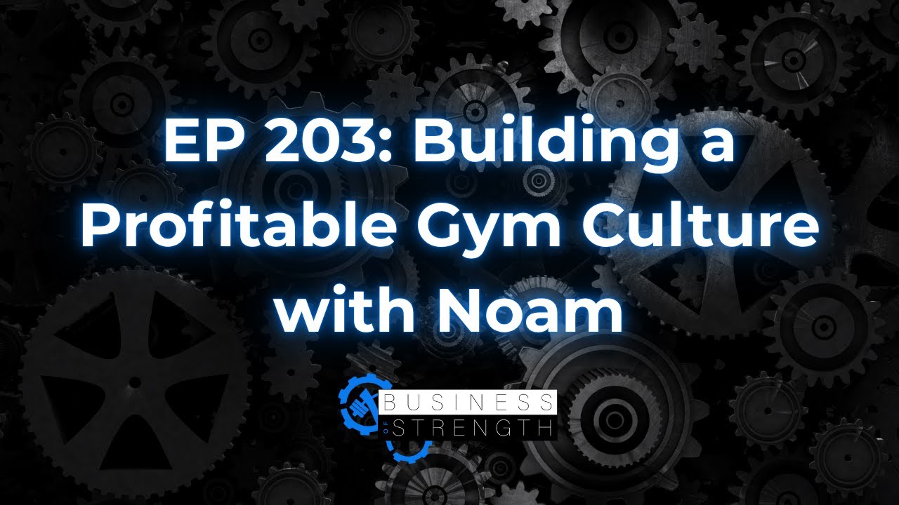EP 203: Building a Profitable Gym Culture with Noam